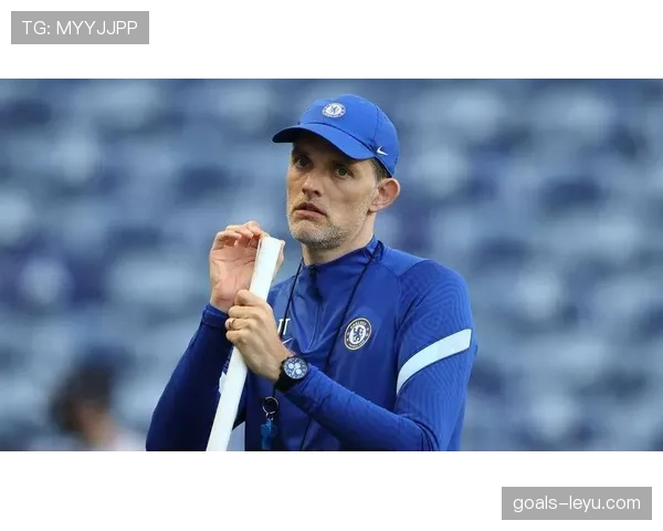 图赫尔打造控场大师，球队稳健掌控比赛节奏